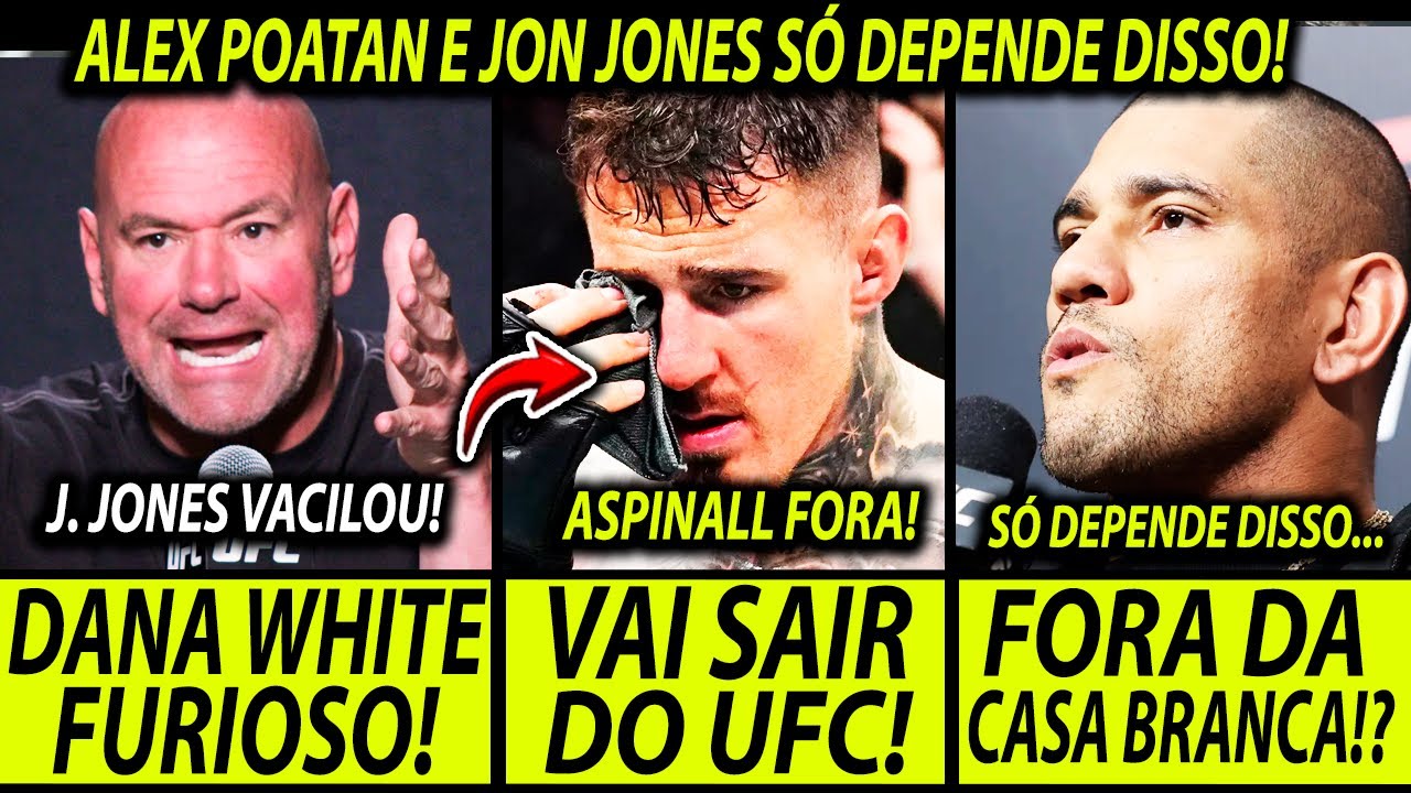 PROBLEM&Atilde;0!🚨DANA WHITE N&Atilde;O QUER ALEX POATAN VS JON JONES! ASPINALL DE SA&Iacute;DA DO UFC! TOPURIA ABALADO