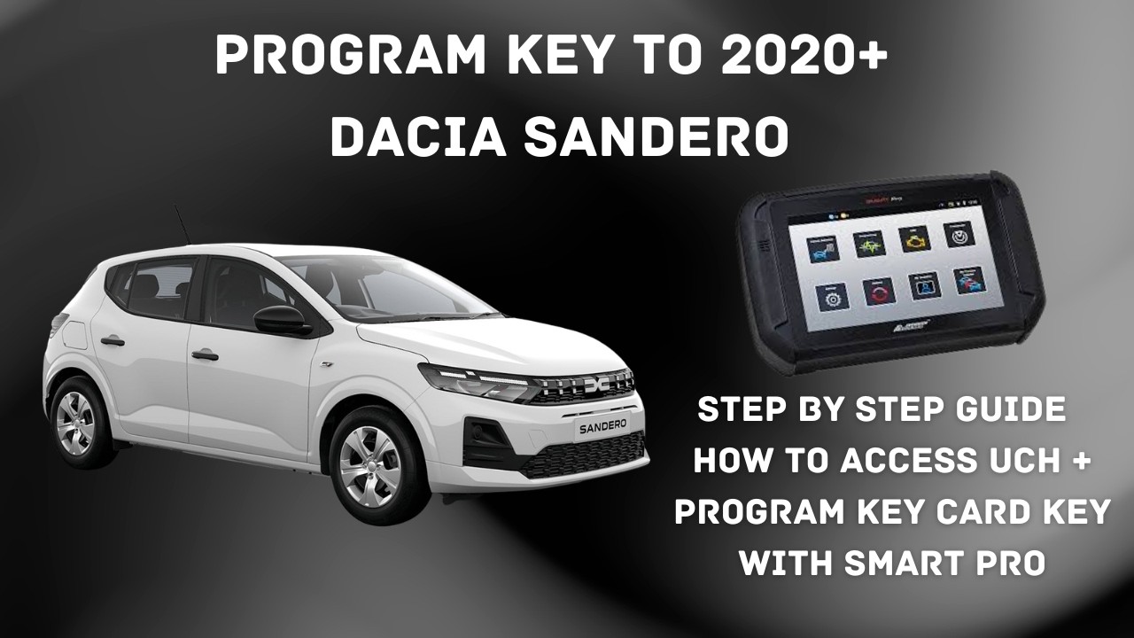 PROGRAM KEY TO 2020+ DACIA SANDERO VIA UCH WITH SMARTPRO STEP BY STEP GUIDE
