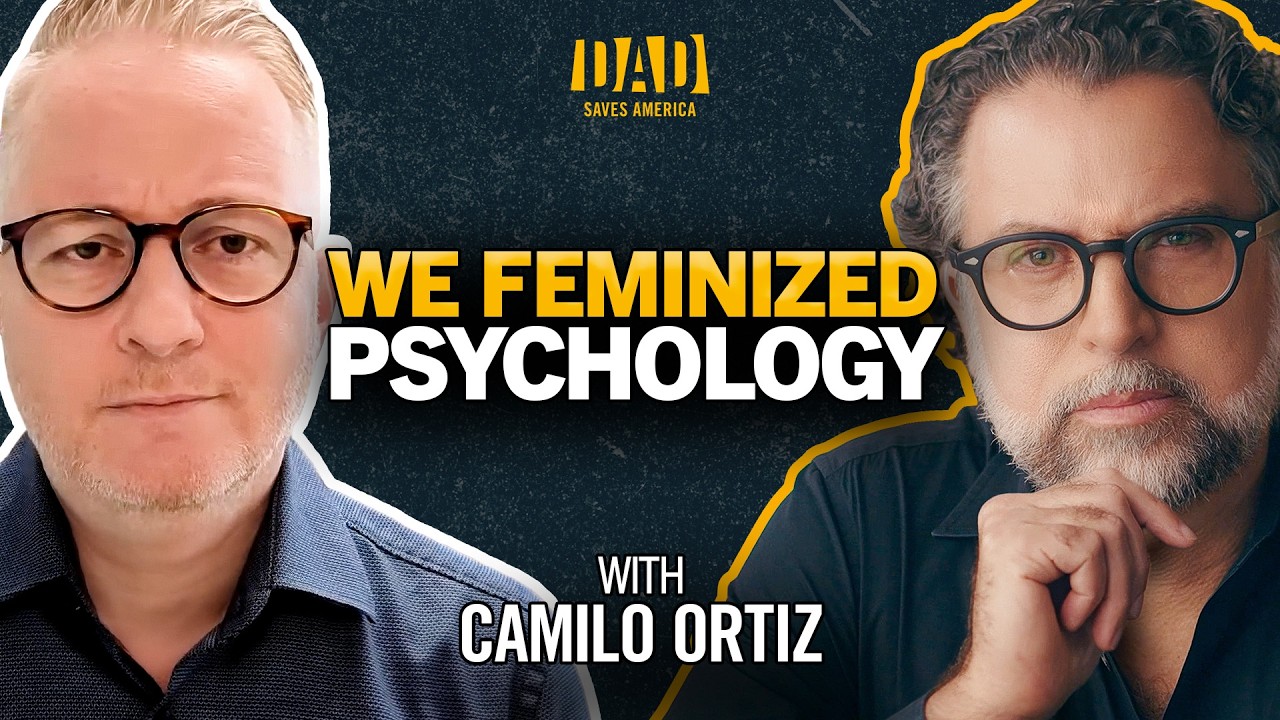 We Feminized Psychology, Parenting, and Society - Dr. Camilo Ortiz