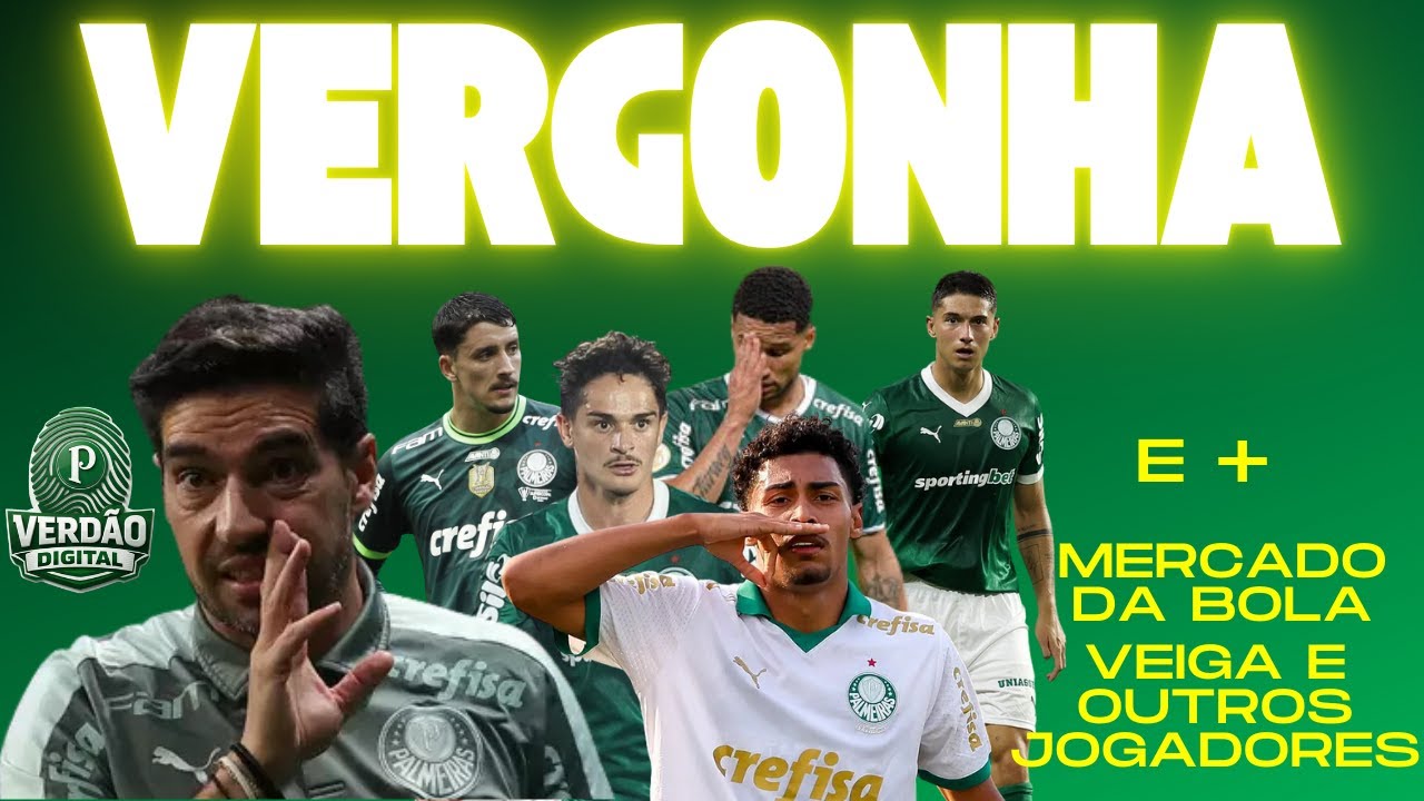 Vergonha! Vexame! - e + Mercado da bola - Veiga e outros jogadores #palmeiras