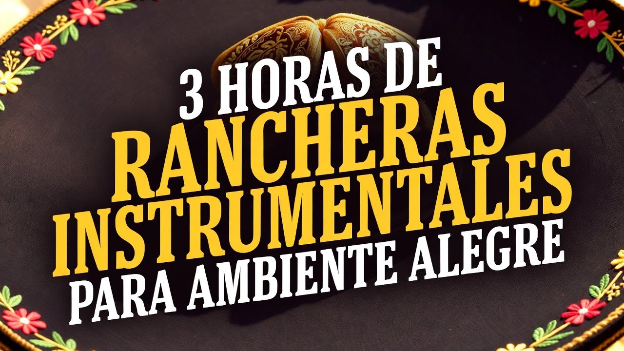 RANCHERAS INSTRUMENTALES PARA AMBIENTE ALEGRE - Tequila y Rancheras