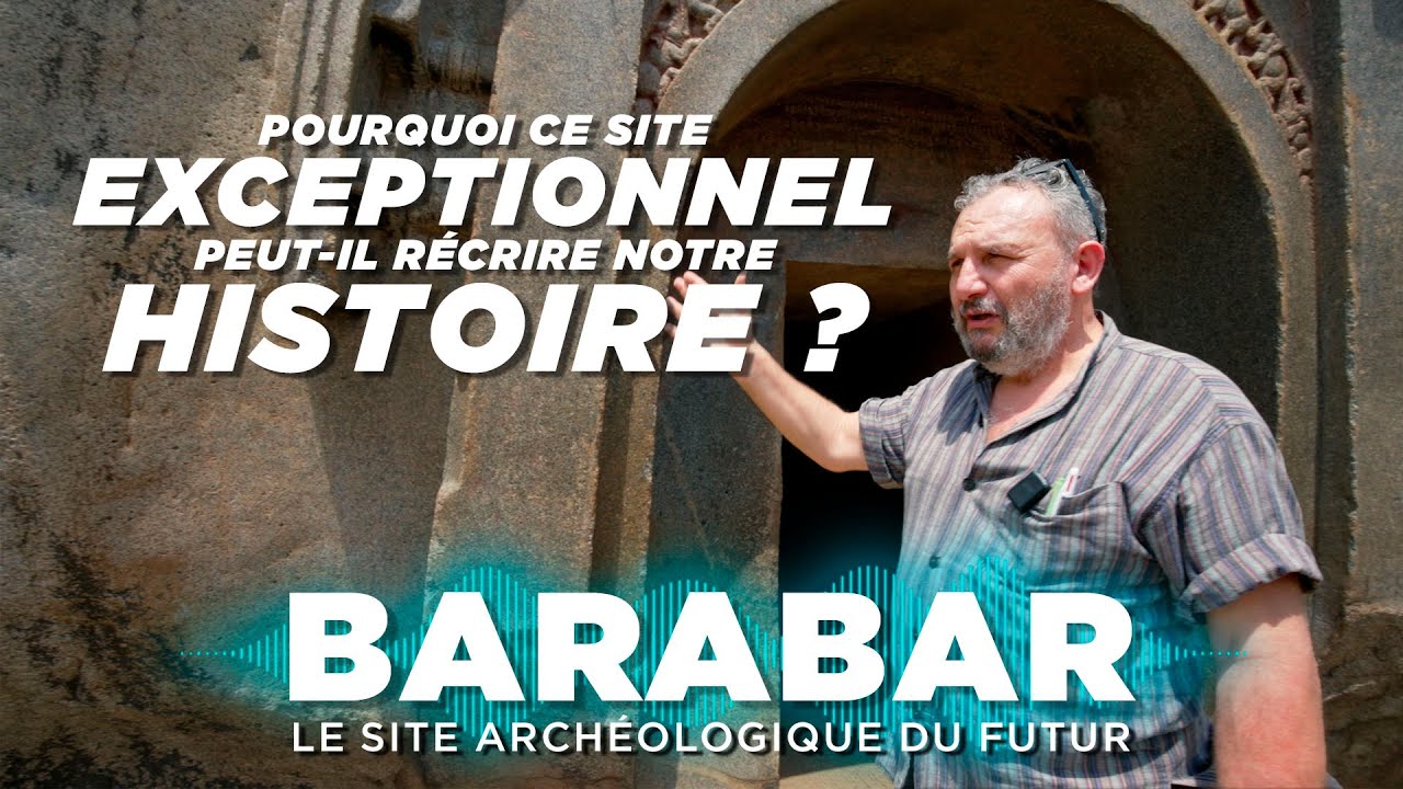 BARABAR EN 5 MIN : POURQUOI CE SITE EXCEPTIONNEL PEUT RÉCRIRE NOTRE HISTOIRE ?