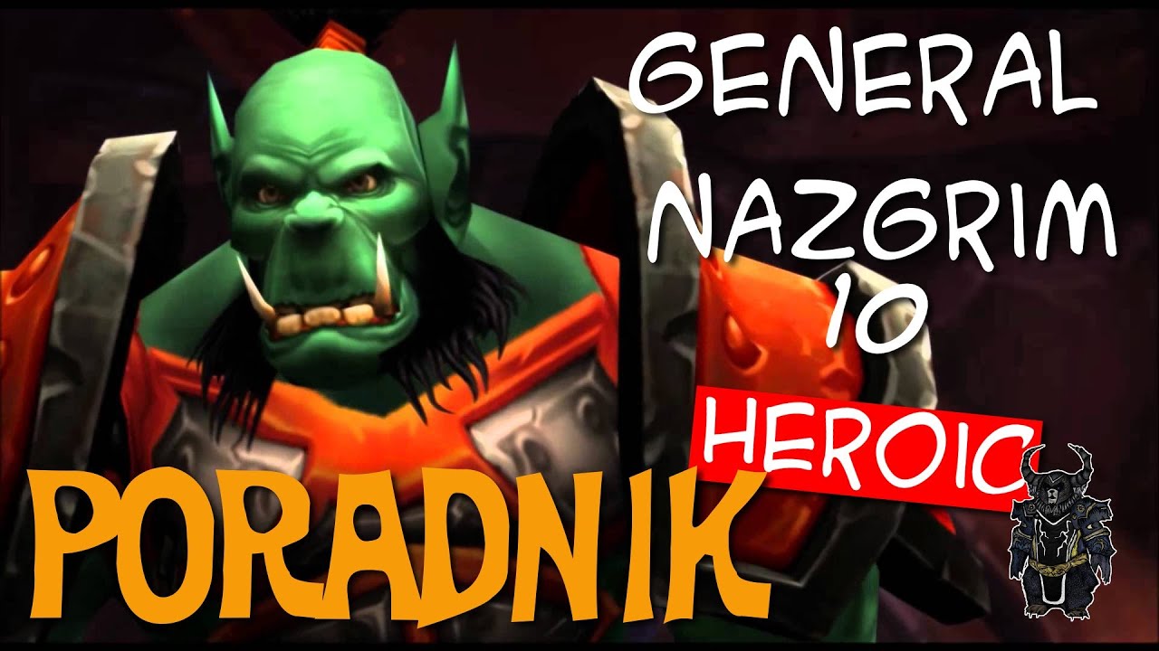 General Nazgrim 10HC - Poradnik do Siege of Orgrimmar Raid (Mists of Pandaria)