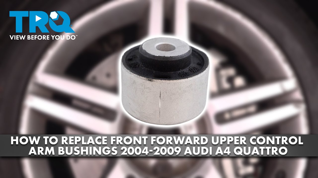 How to Replace Front Forward Upper Control Arm Bushings 2004-2009 Audi A4 Quattro
