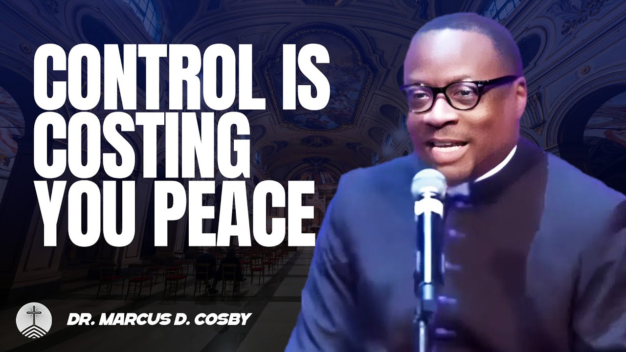 Dr. Marcus D. Cosby ✝️ Control Is Costing You Peace — Let Go and Let God Handle It!