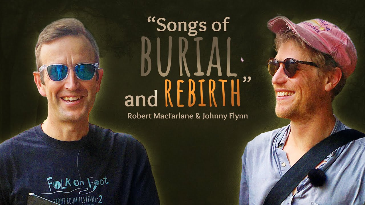 Johnny Flynn & Robert Macfarlane: Songs of Burial, Rebirth and Deep Time
