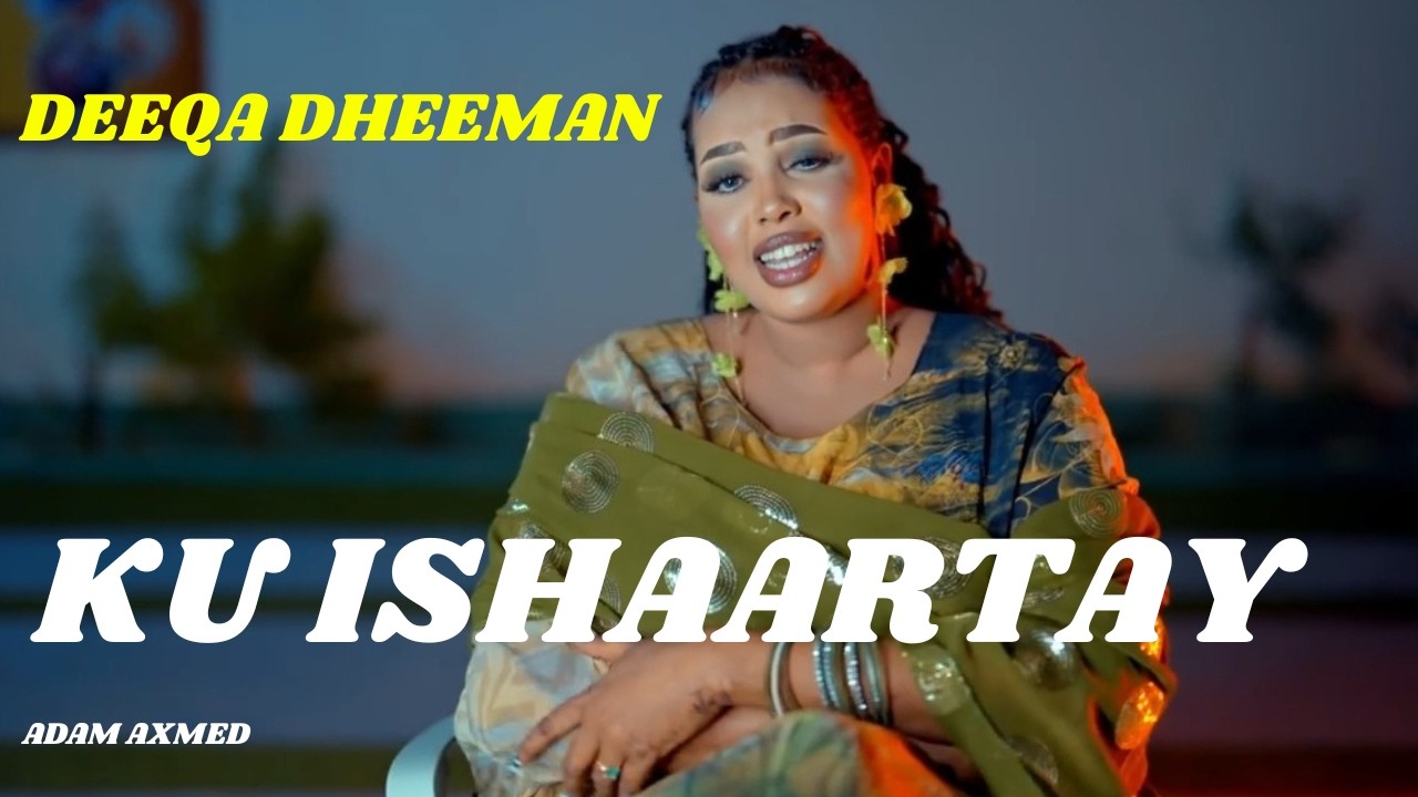 ADIGOO KELIYAAN KU ISHAARTAY || DEEQA DHEEMAN || HEES CUSUB OFFICIAL 2025 