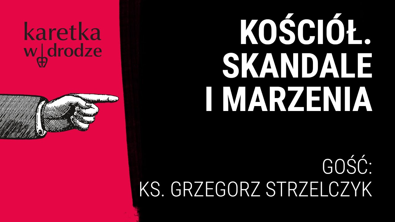KARETKA W DRODZE [07] || Kościół. Skandale i marzenia || Rozmowa z ks. Grzegorzem Strzelczykiem