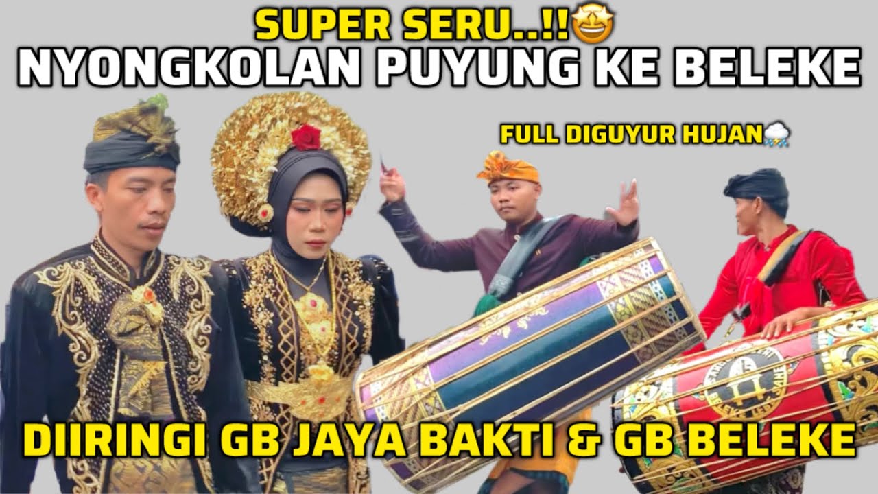 SUPER SERU..!!NYONGKOLAN PUYUNG KE BELEKE FULL DIGUYUR HUJAN DIIRINGI GB JAYA BAKTI DAN GB BELEKE