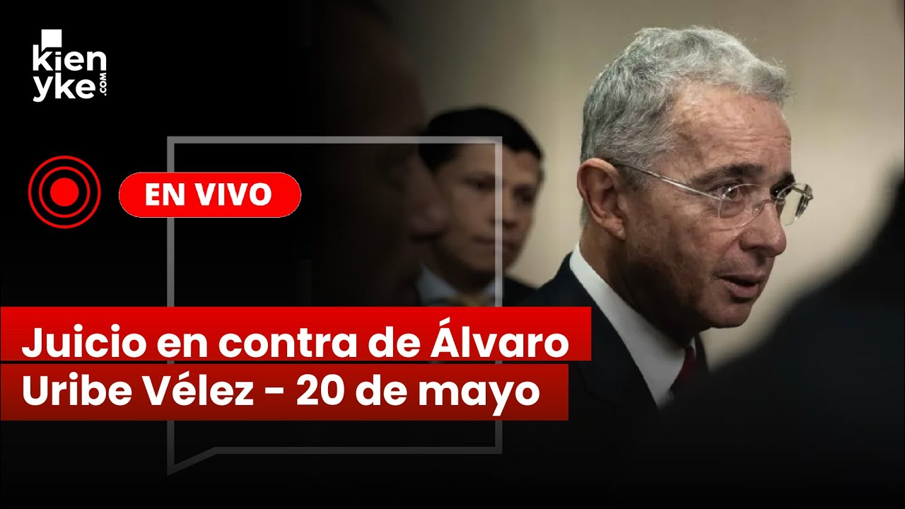 Juicio en contra de Álvaro Uribe Vélez - 20 de mayo