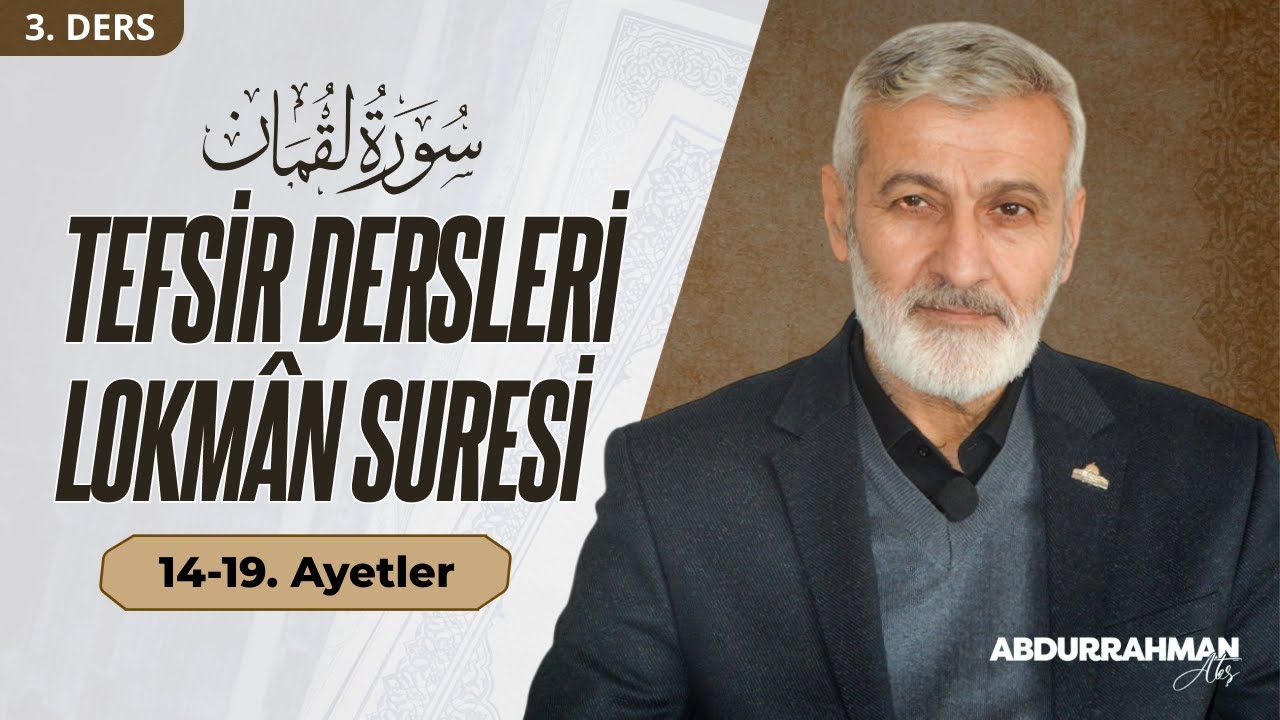 Lokman Suresi 14-19. Ayetler Tefsiri | Abdurrahman Ateş