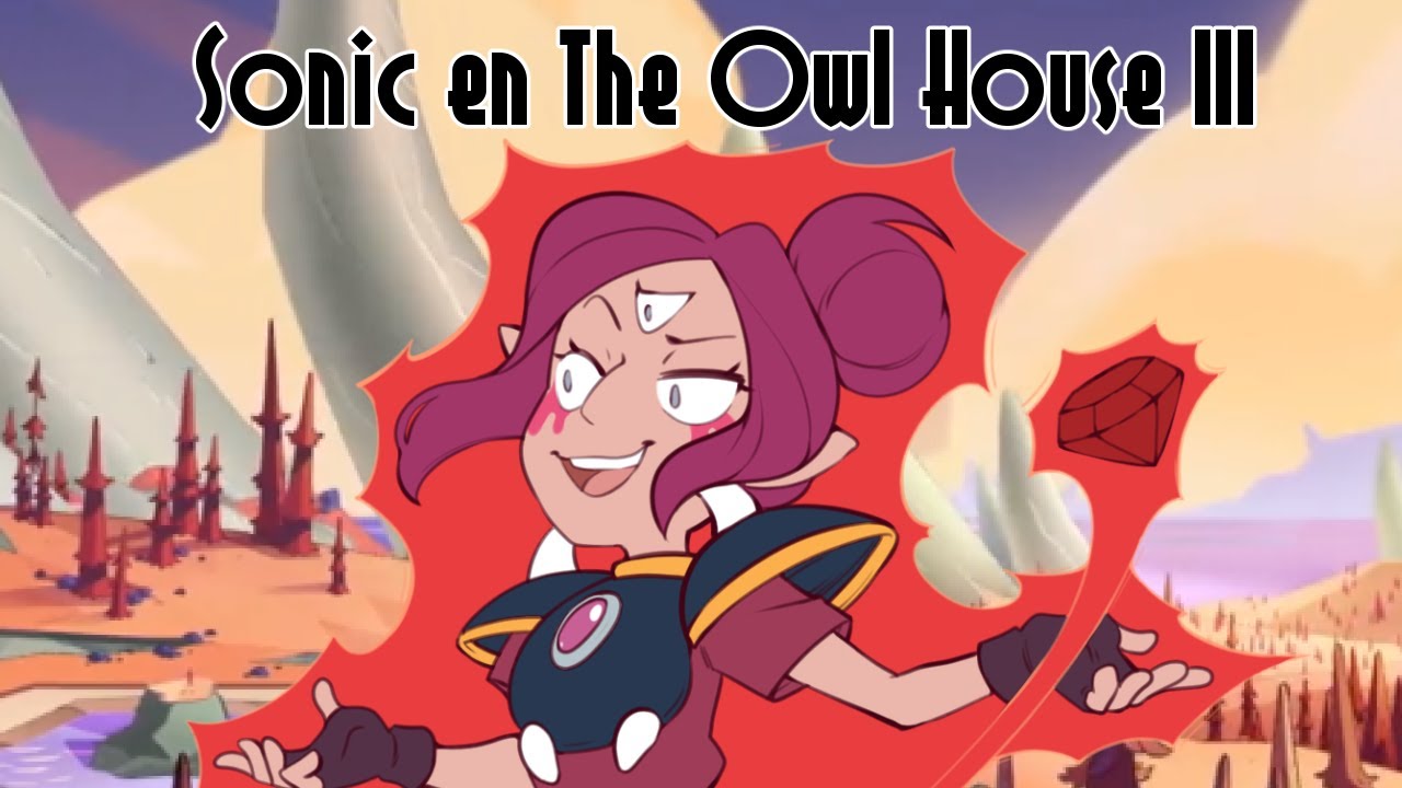 Sonic En The Owl House - Fanfic/Teoria (Parte 3)