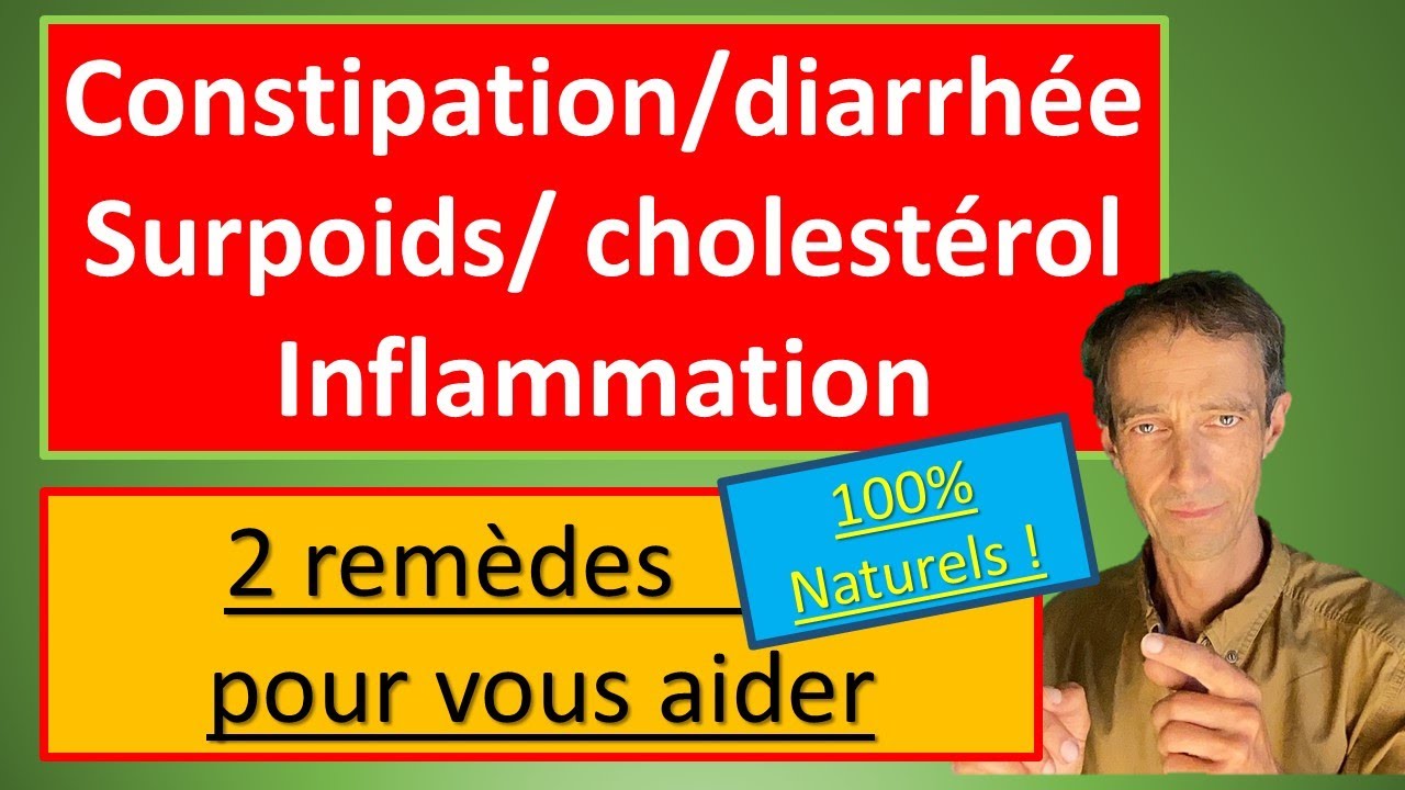 Constipation, diarrhée, surpoids, cholestérol, inflammation....2 Remèdes naturels de haute qualité