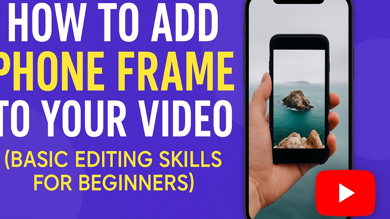 HOW TO ADD PHONE FRAME TO YOUR VIDEO (basic editing skills for beginners)