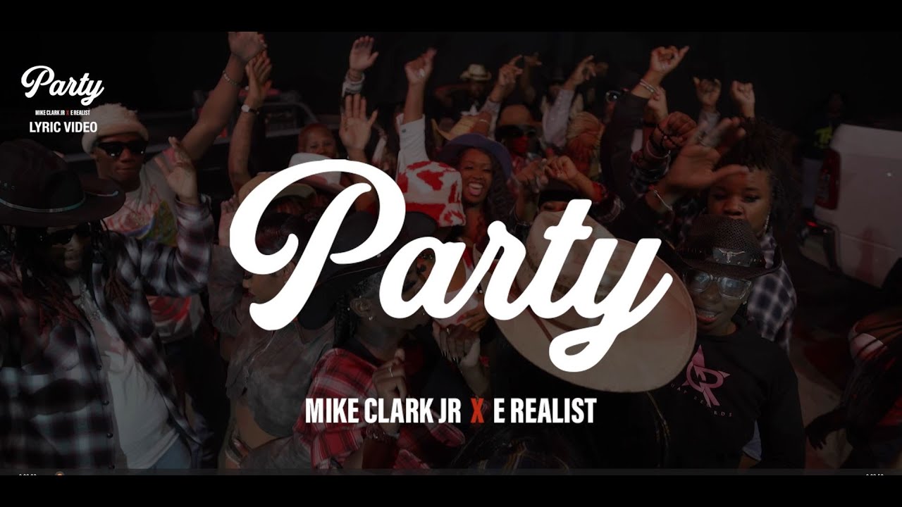 Mike Clark Jr. & E realist  - Party Official Lyric Video
