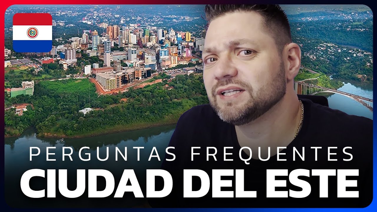 🇵🇾 Ciudad Del Este: 15 Perguntas Frequentes sobre Morar, Investir e Circular na Fronteira