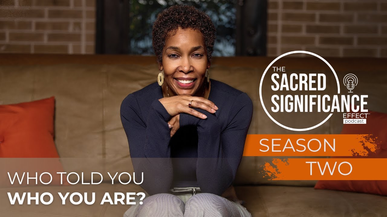 The Sacred Significance Effect | S2E5 | Who Told You Who You Are?