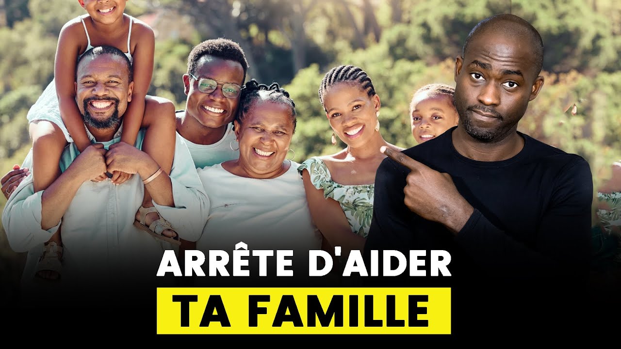 Arrête d’aider ta famille, ils profitent de toi et tu mourras PAUVRE.