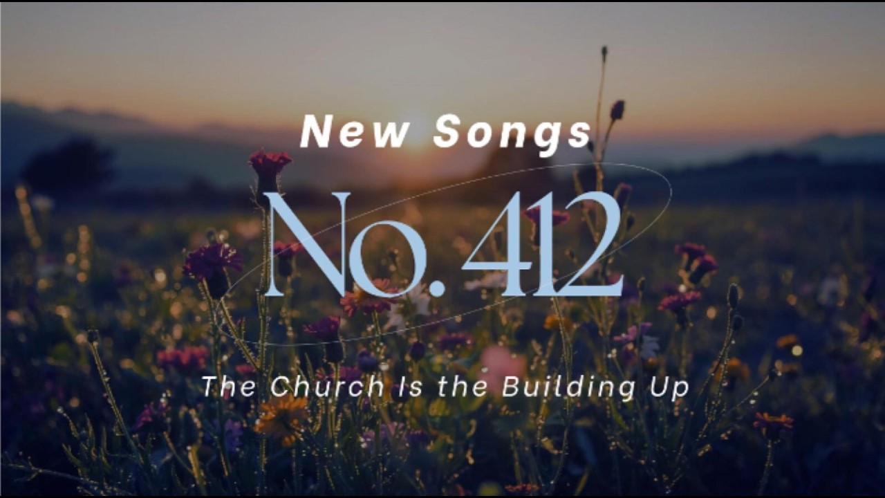 Hymns New Songs No. 412 - The Church Is The Building Up
