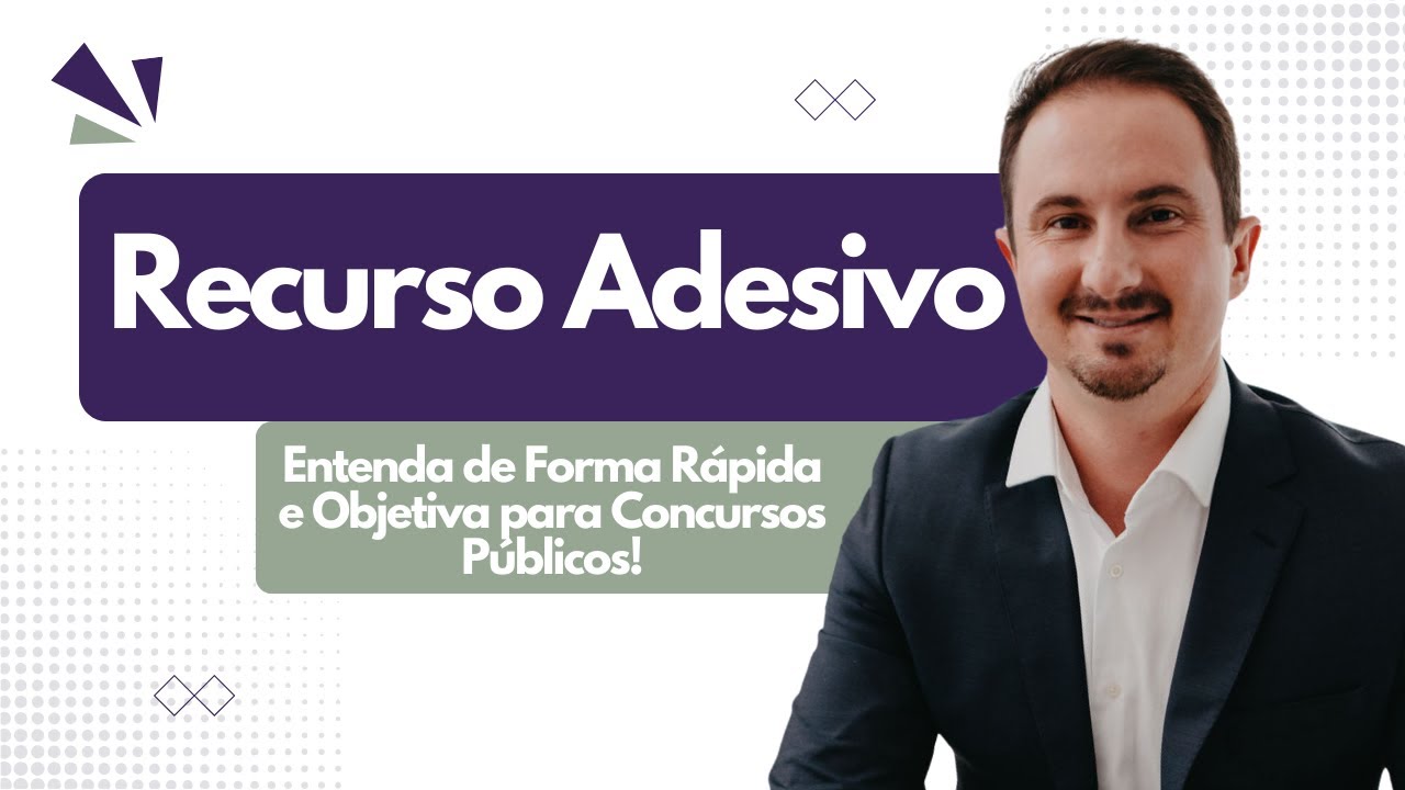 Recurso Adesivo: Entenda de Forma Rápida e Objetiva para Concursos Públicos!