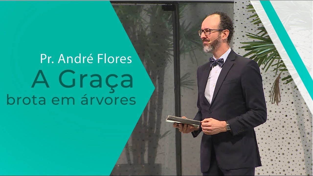A Graça brota em árvores - Pr. André Flores - 25.01.20