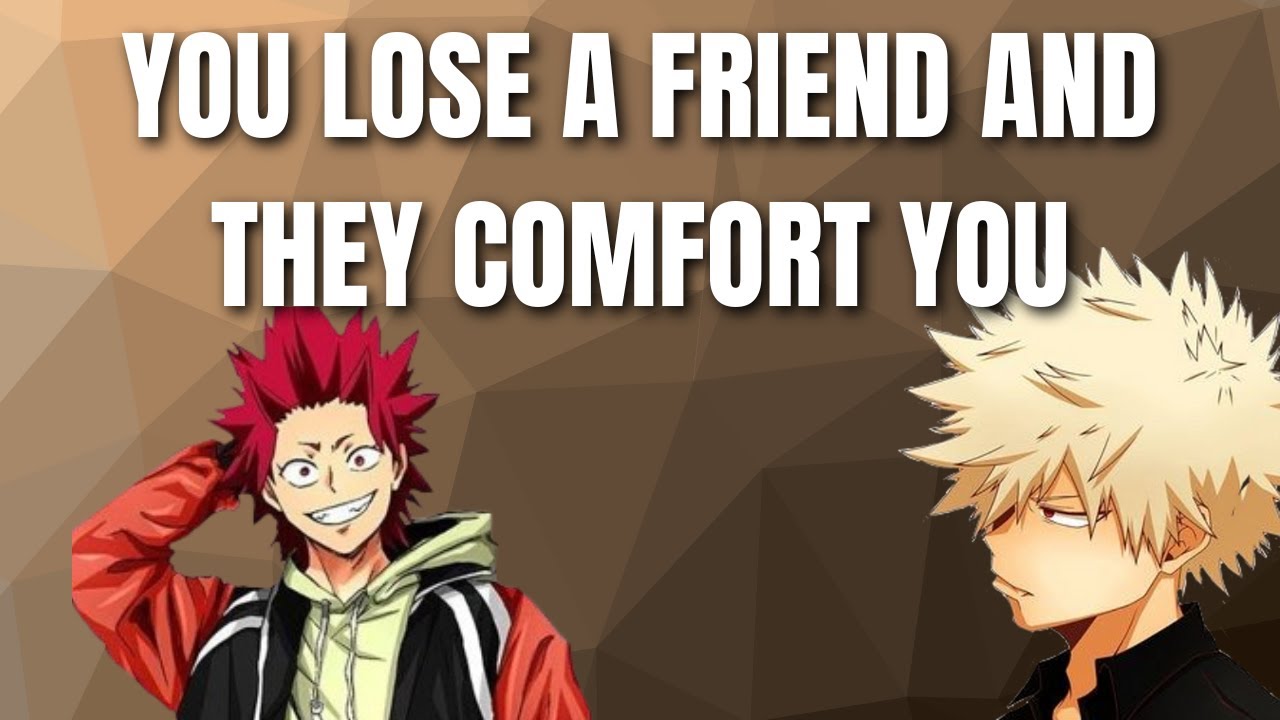 You lose a friend and they comfort you - Kiribaku x listener