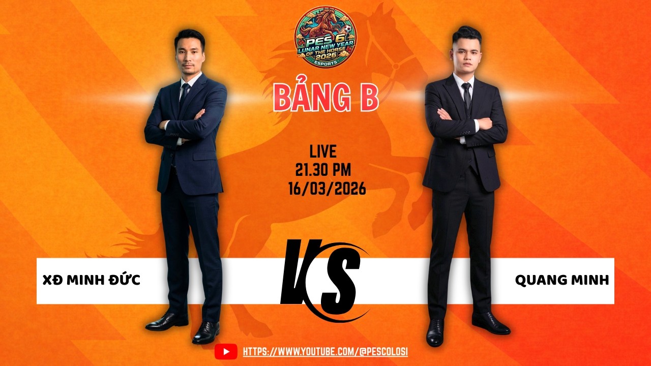 BẢNG B GIẢI PES6 CUP MÙA XUÂN 2026: XĐ MINH ĐỨC vs QUANG MINH