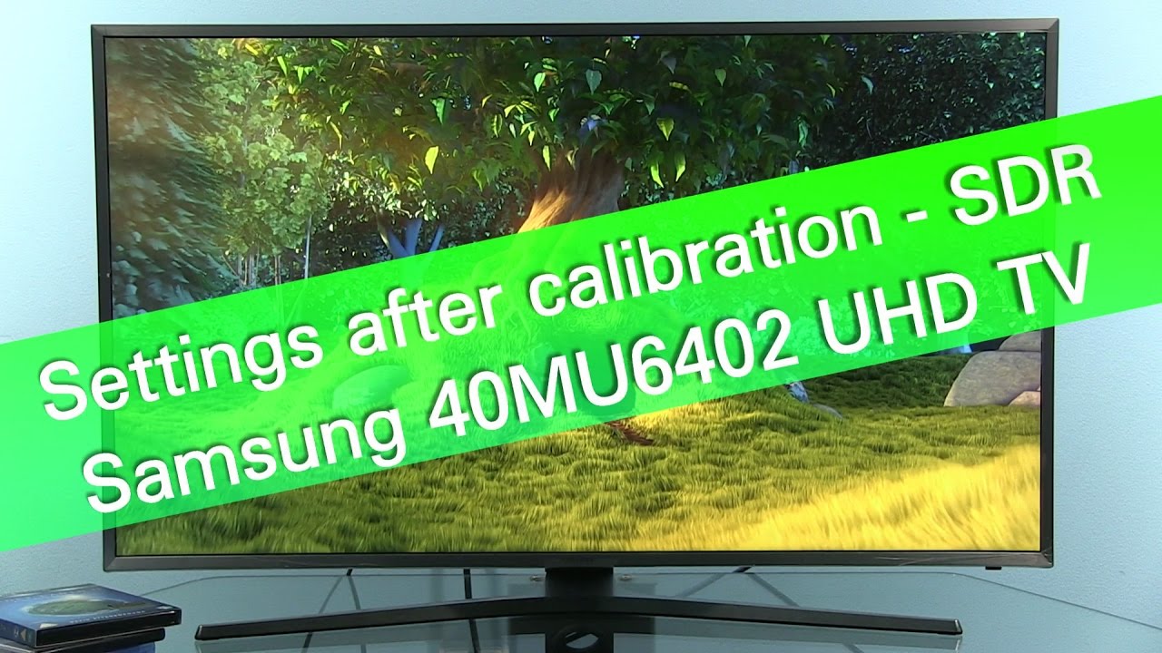 Samsung 40MU6402 MU6400 UHD HDR TV settings after calibration