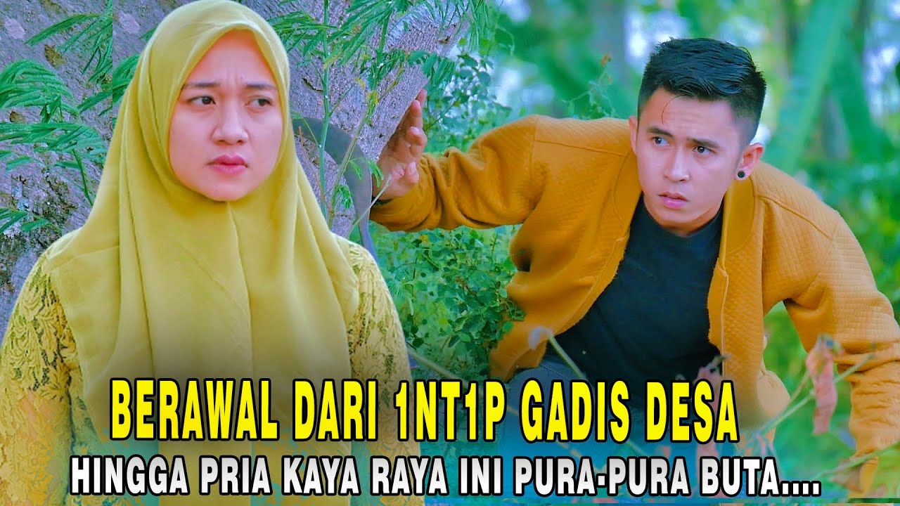 BERAWAL DARI 1NT1P GADIS DESA SEHINGGA PRIA KAYA RAYA INI PURA-PURA BUTA UNTUK MENDAPATKAN GADIS INI