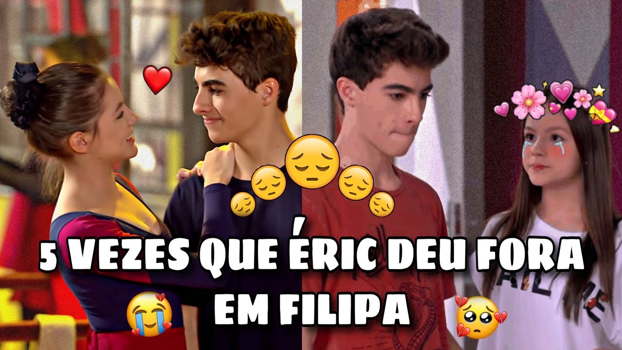 5 FORAS QUE ÉRIC DEU EM FILIPA| As Aventuras de Poliana