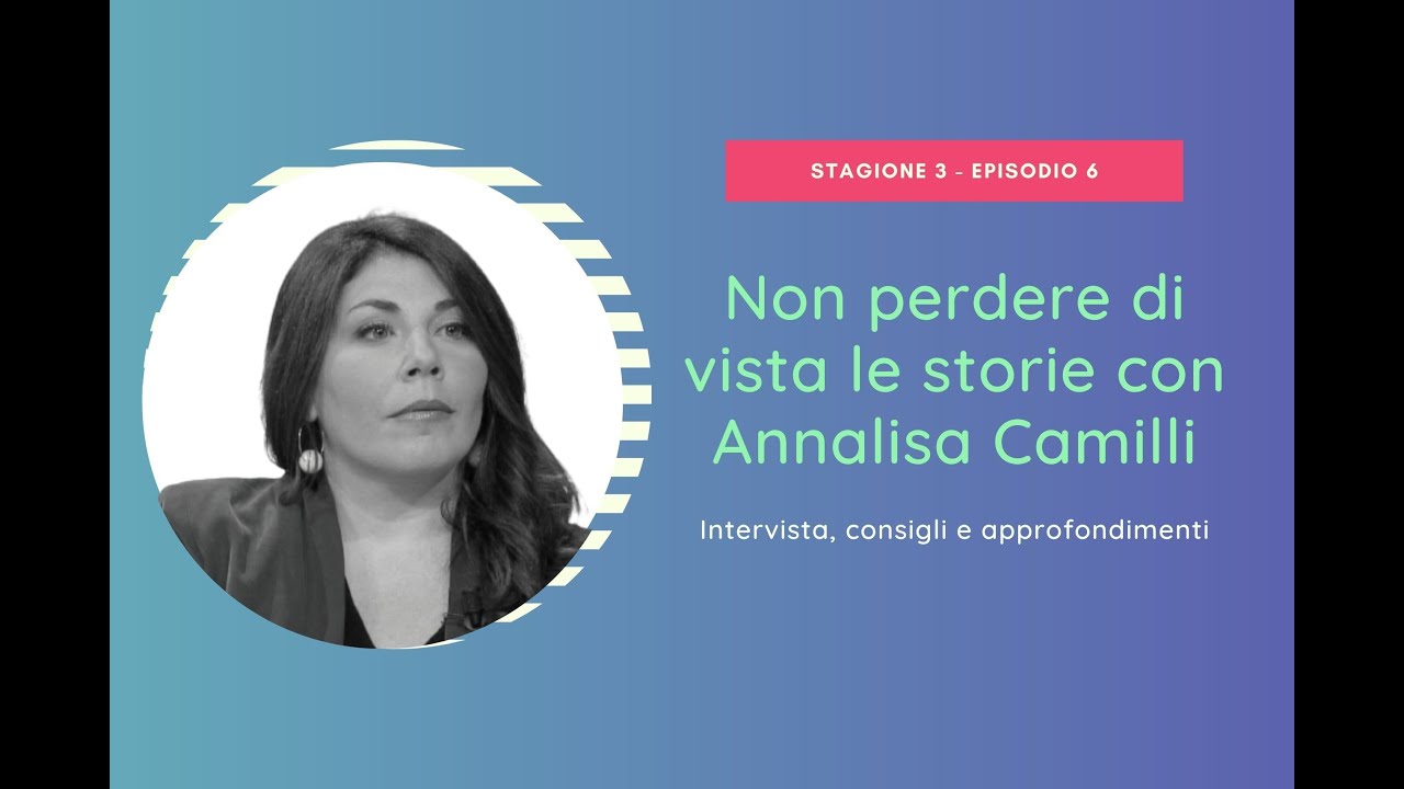 Non perdere di vista le storie - con Annalisa Camilli (S03 E06)