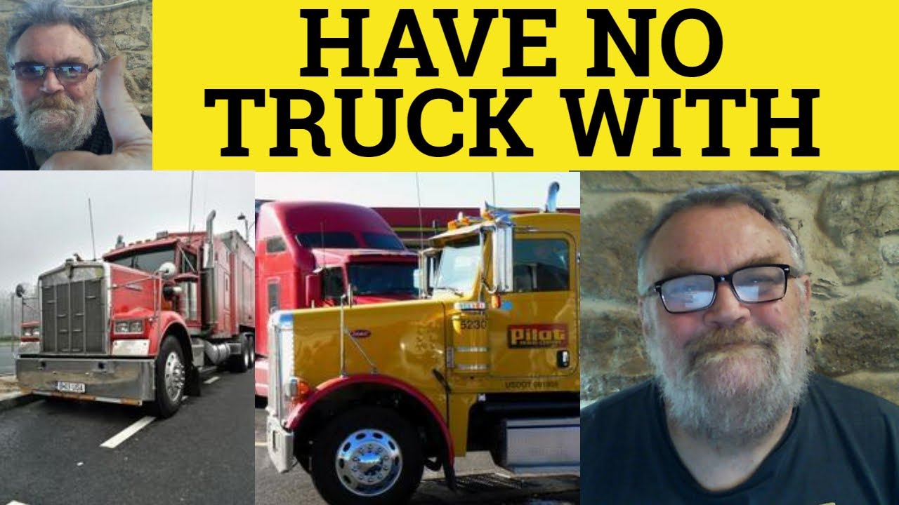 🔵 Have No Truck With Meaning - Have No Truck With Definition - Have No Truck Examples C2 Vocabulary