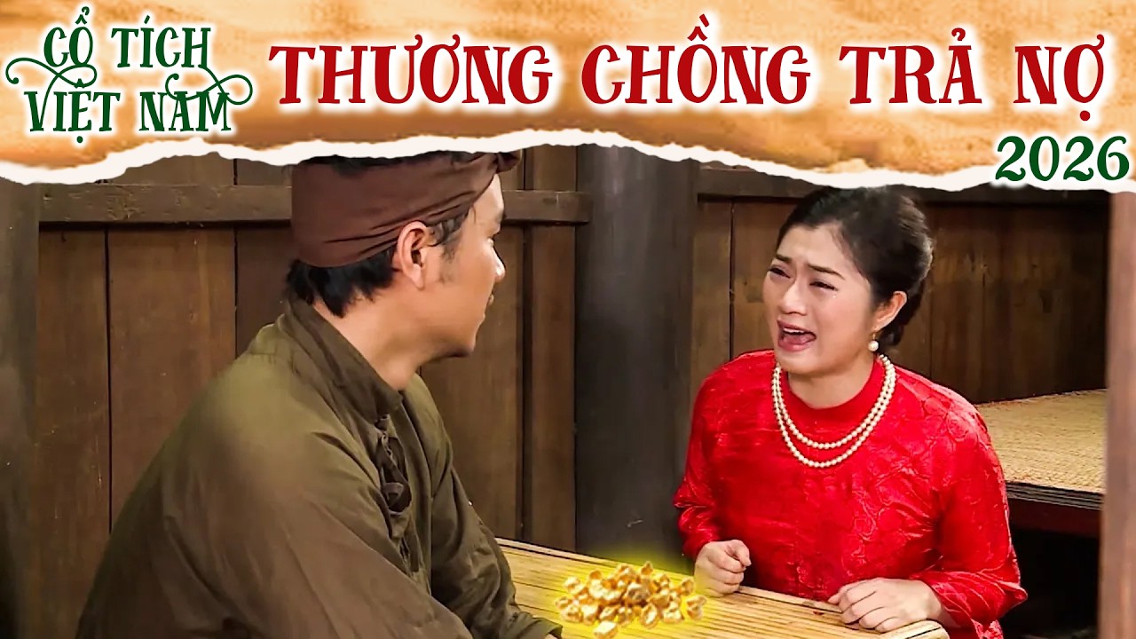 CỔ TÍCH MỚI 2026 | THƯƠNG CHỒNG TRẢ NỢ | CỔ TÍCH VIỆT NAM 2026 | CỔ TÍCH VIỆT NAM MỚI HAY NHẤT 2026