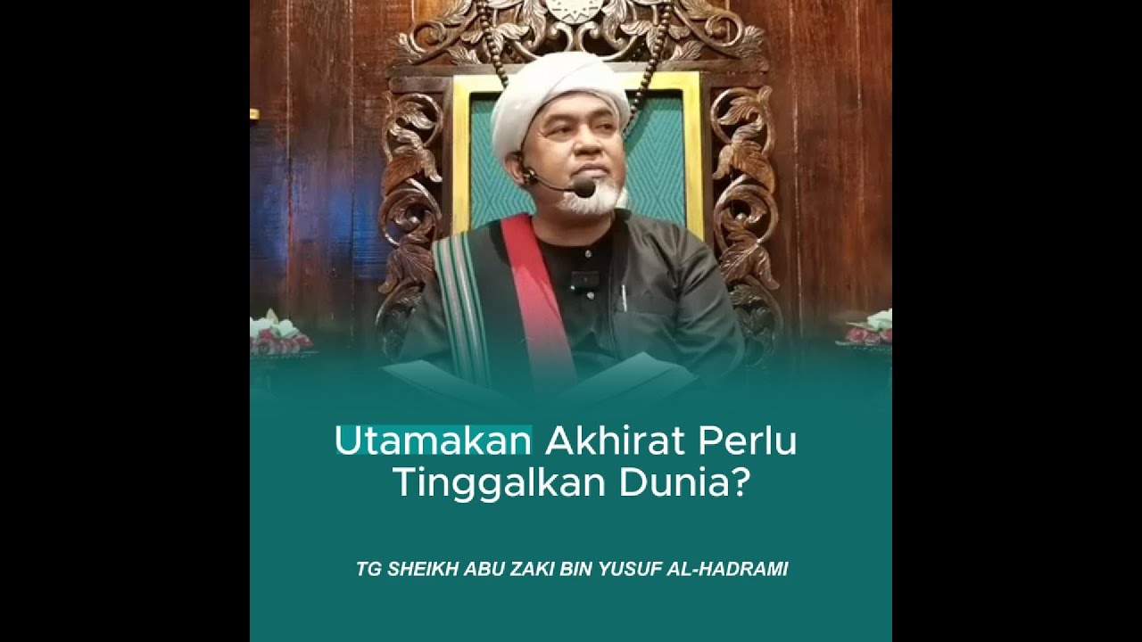 utamakaUtamakan Akhirat Perlu Tinggalkan Dunia? - TG Sheikh Abu Zaki bin Yusuf Al-Hadramin
