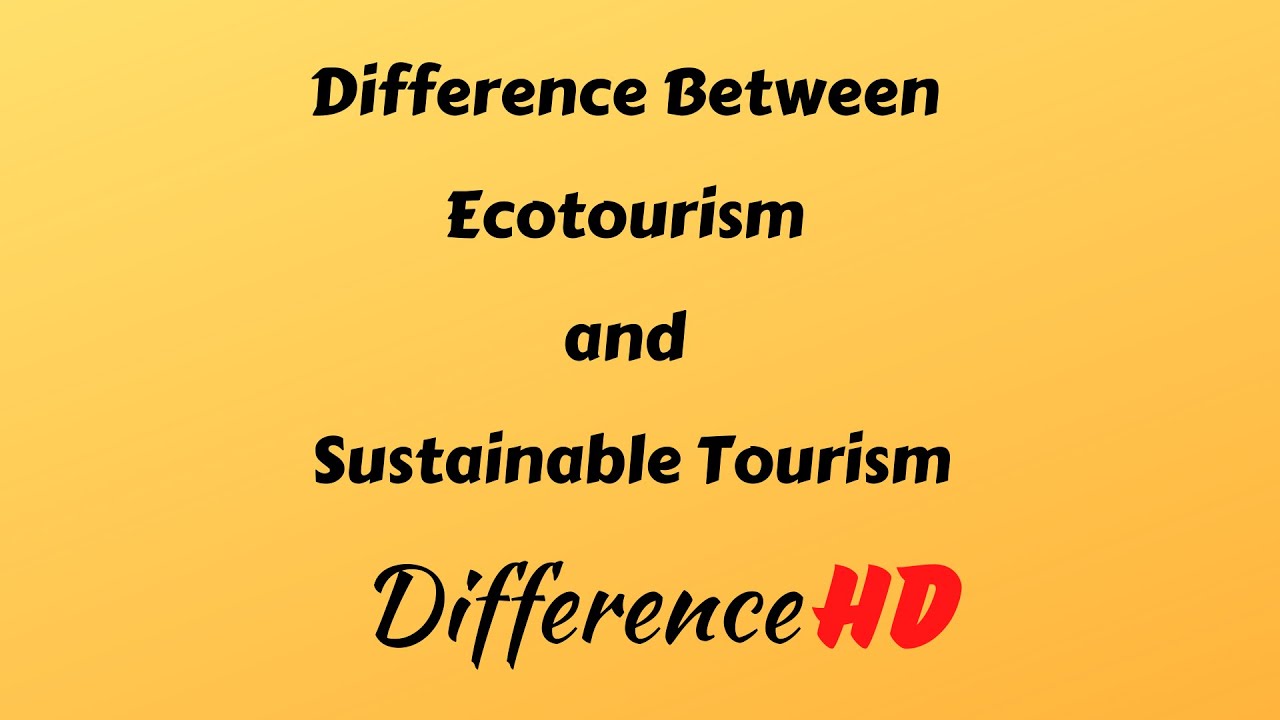 Difference Between Ecotourism and Sustainable Tourism