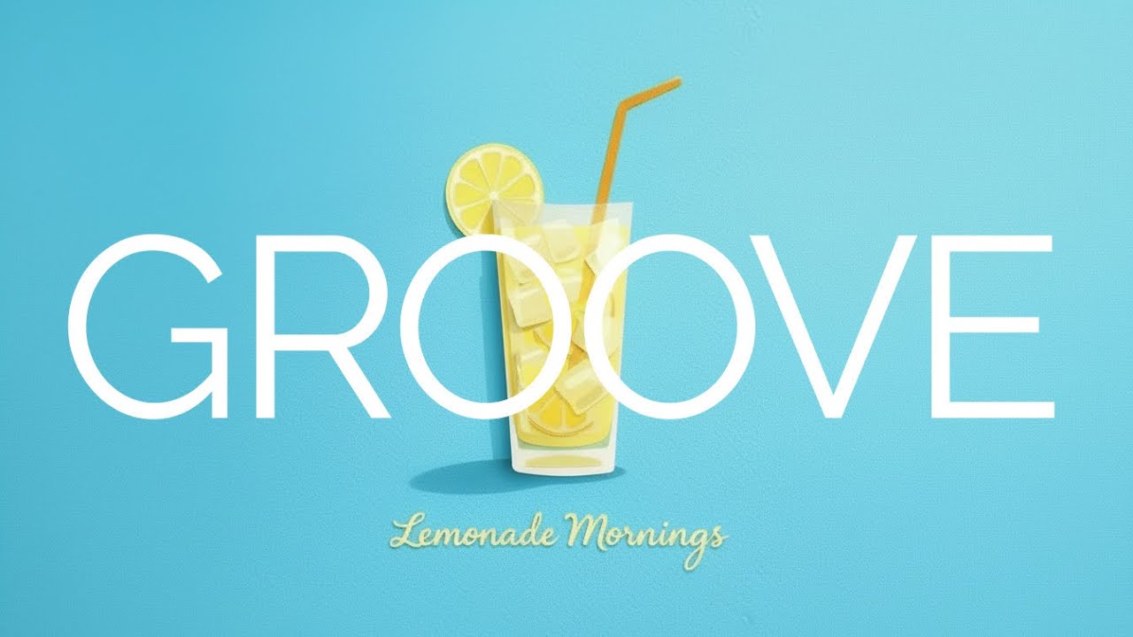 GROOVE MELODIC POP / Lemonade Mornings / Feel Good Chill Vibes / Chill, Study, Work, Cafe