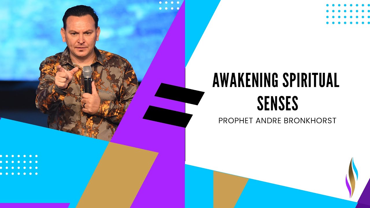 Awakening Spiritual Senses | Prophet Andre Bronkhorst