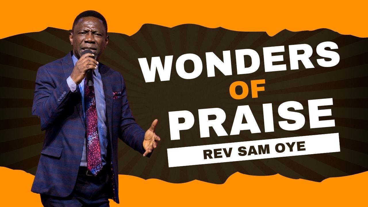 The Wonders of Praise - Rev Sam Oye