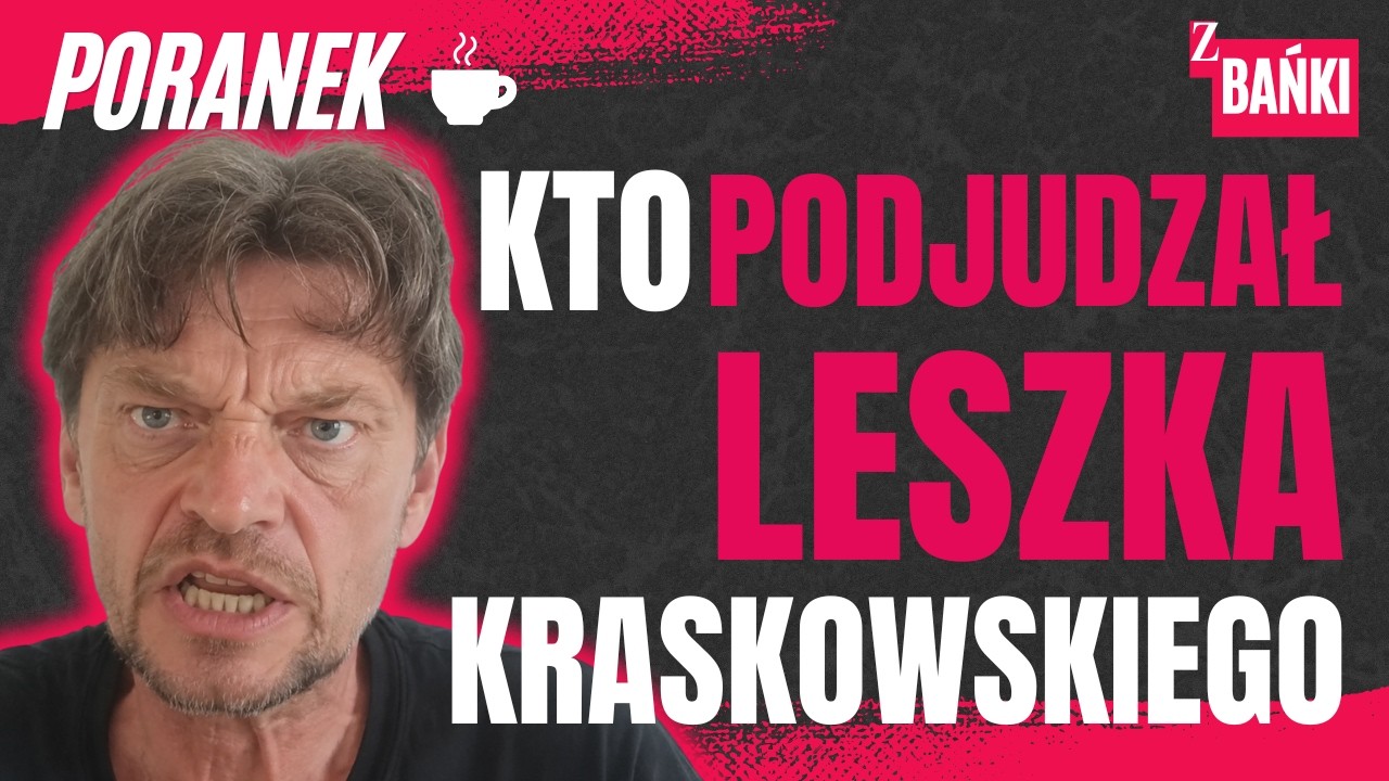 Kto podjudzal Leszka Kraskowskiego/poranek/ Z BAŃKI | Tomasz Szwejgiert