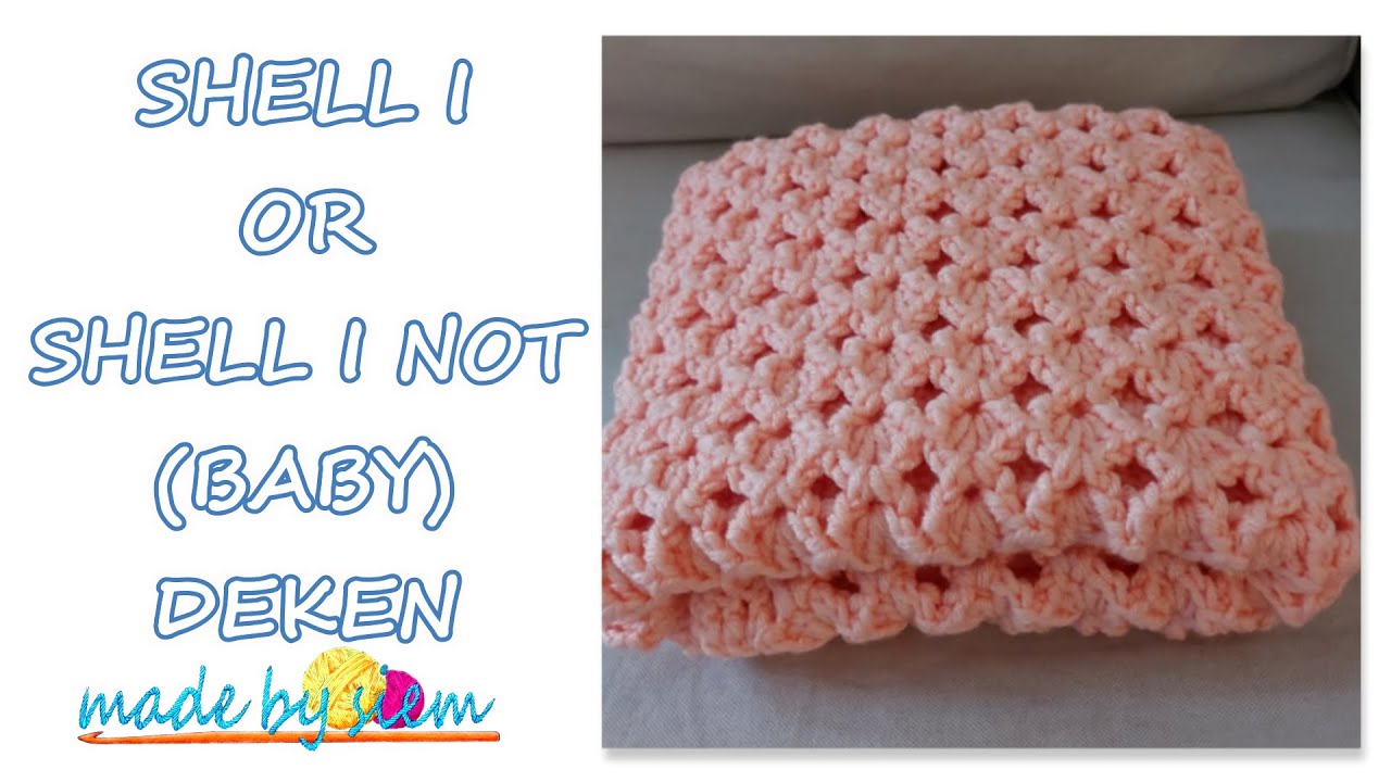 SHELL I OR SHELL I NOT (BABY) DEKEN - HAKEN - TUTORIAL - NEDERLANDS - MADE BY SIEM
