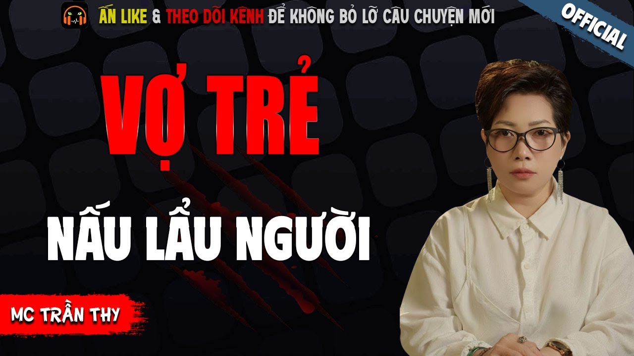 VỢ TRẺ NẤU LẨU NGƯỜI - TRUYỆN MA KINH DỊ NHẤT MC TRẦN THY KỂ