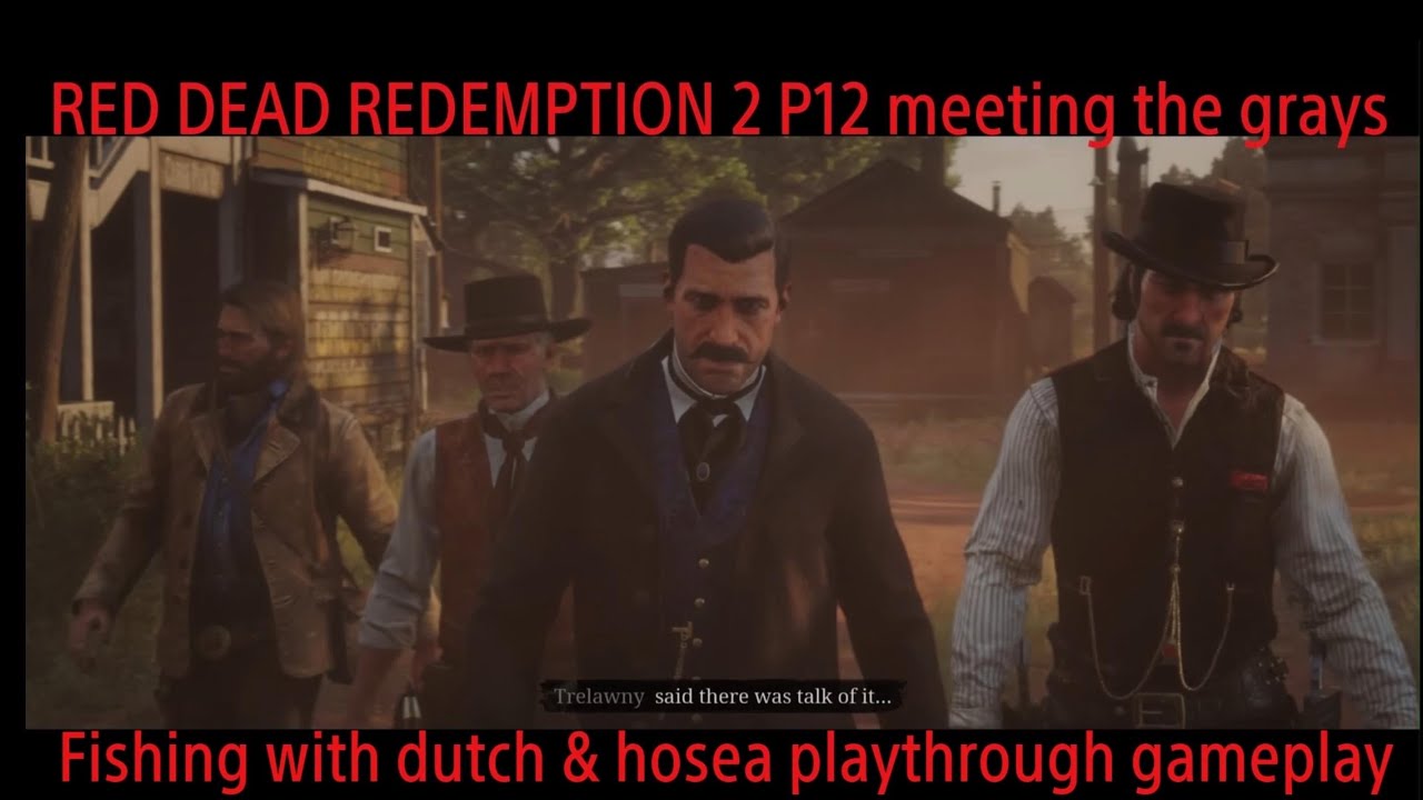 RDR2 P12 meeting the grays & fishing with dutch & hosea playthrough gameplay funny moments