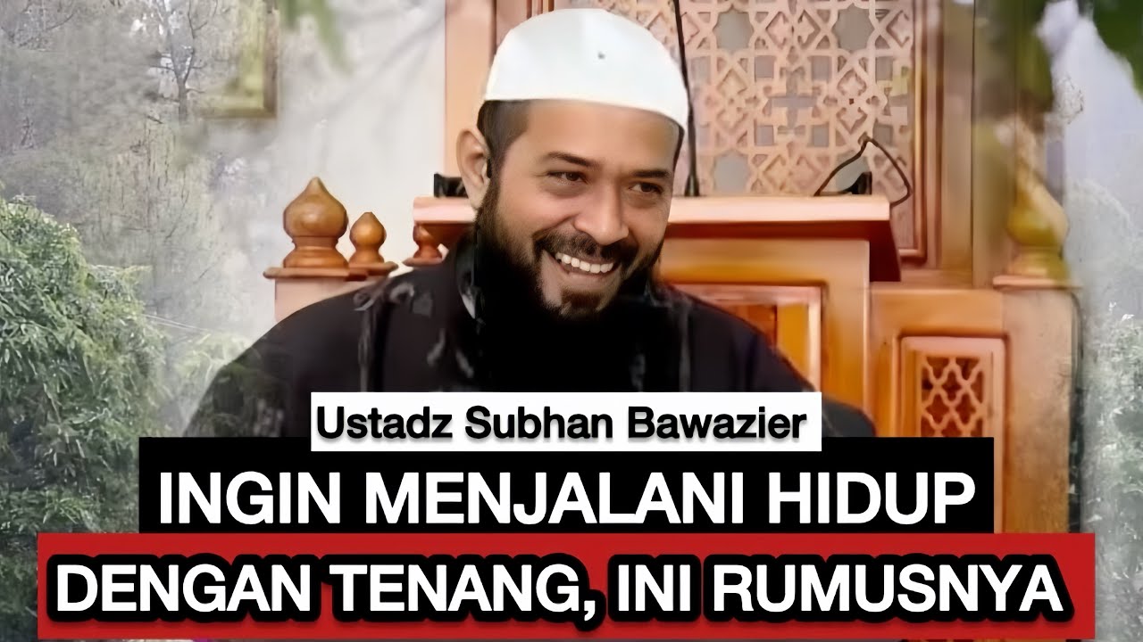 RUMUS AGAR HIDUP TETAP TENANG - Ustadz Subhan Bawazier 