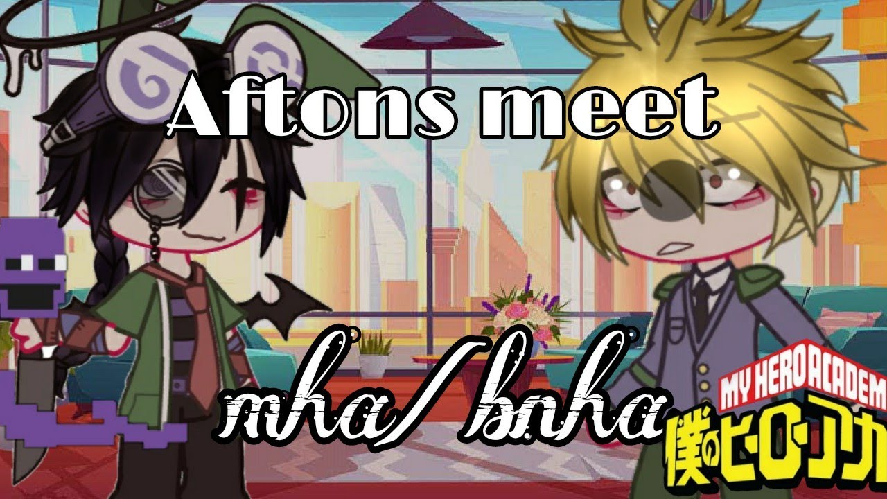 Mha/bnha meet's Afton family|MY AU|FNAF X MHA|