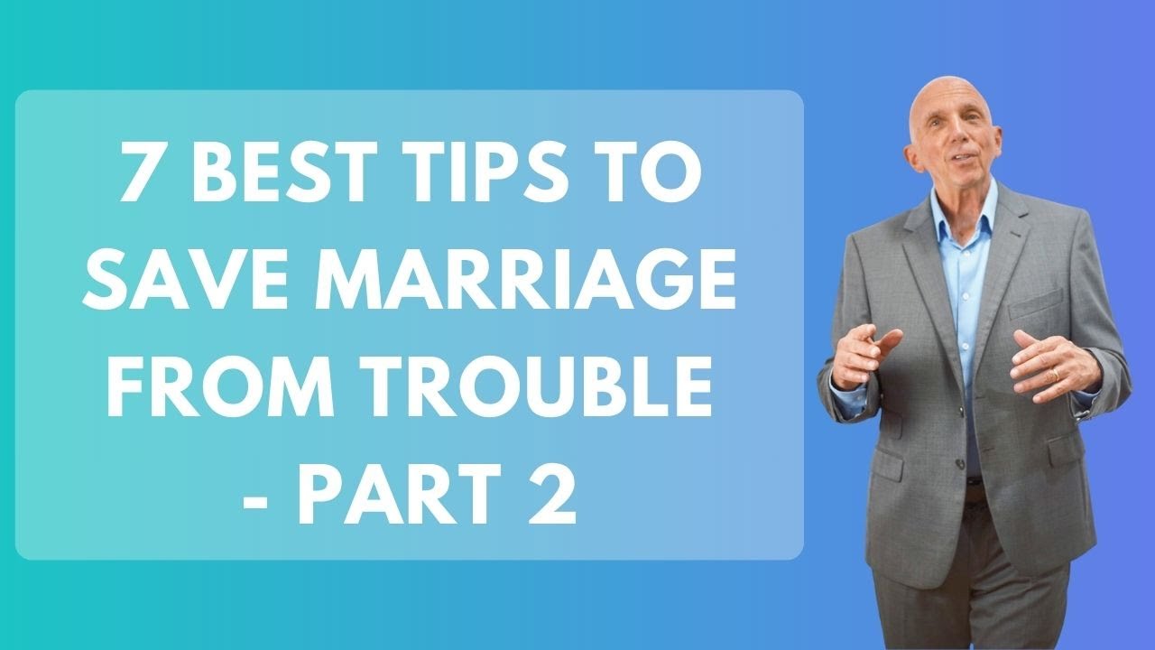 7 Best Tips To Save Marriage From Trouble - Part 2 | Paul Friedman