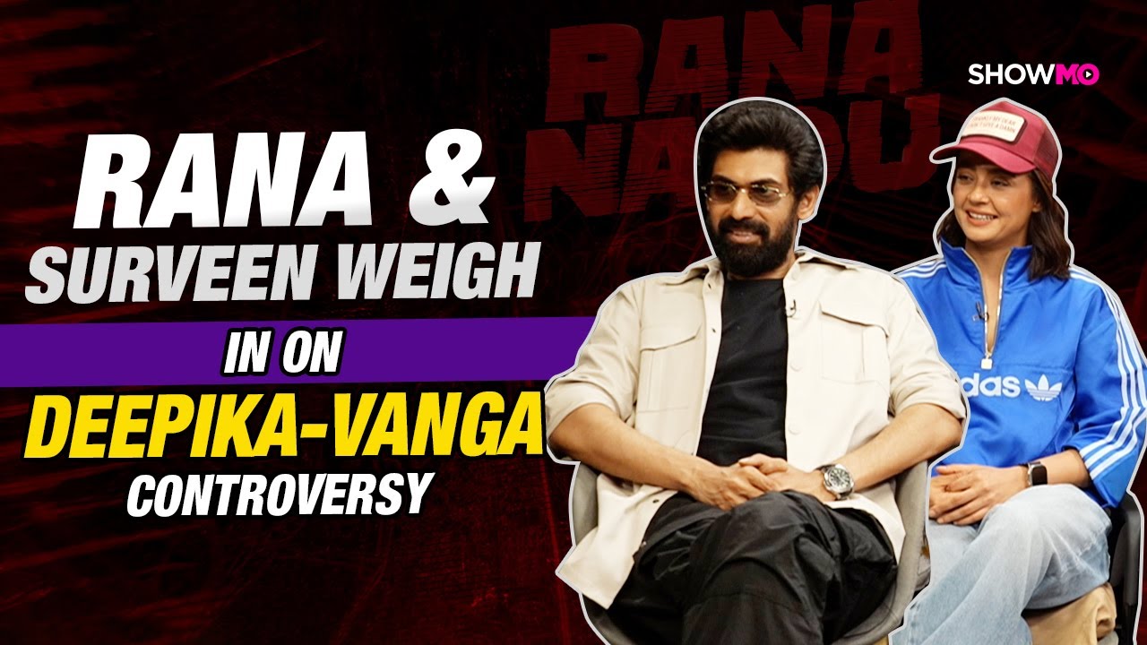 Rana-Surveen on Deepika Padukone-Sandeep Reddy Vanga controversy: 8-hr shift, learning language