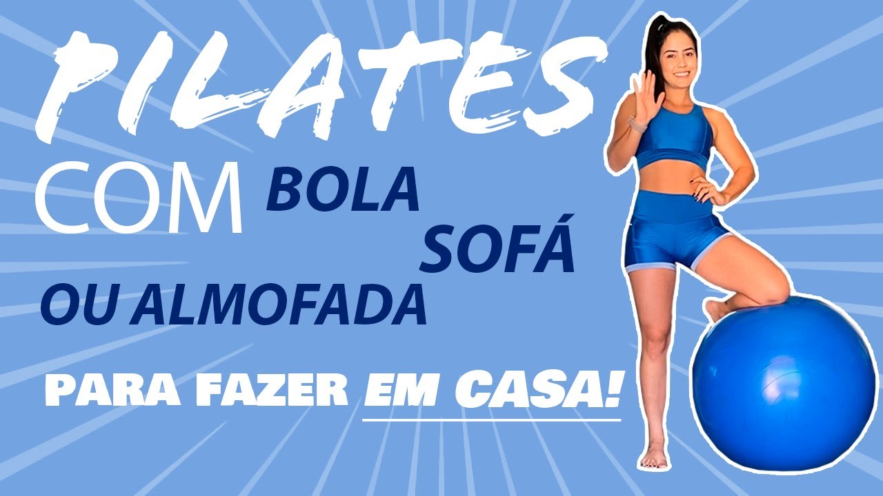 PILATES EM CASA UTILIZANDO (BOLA / SOFÁ OU ALMOFADA)