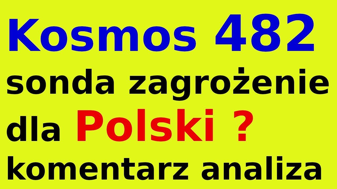 Kosmos 482 sonda zagrożenie dla Polski ? komentarz analiza
