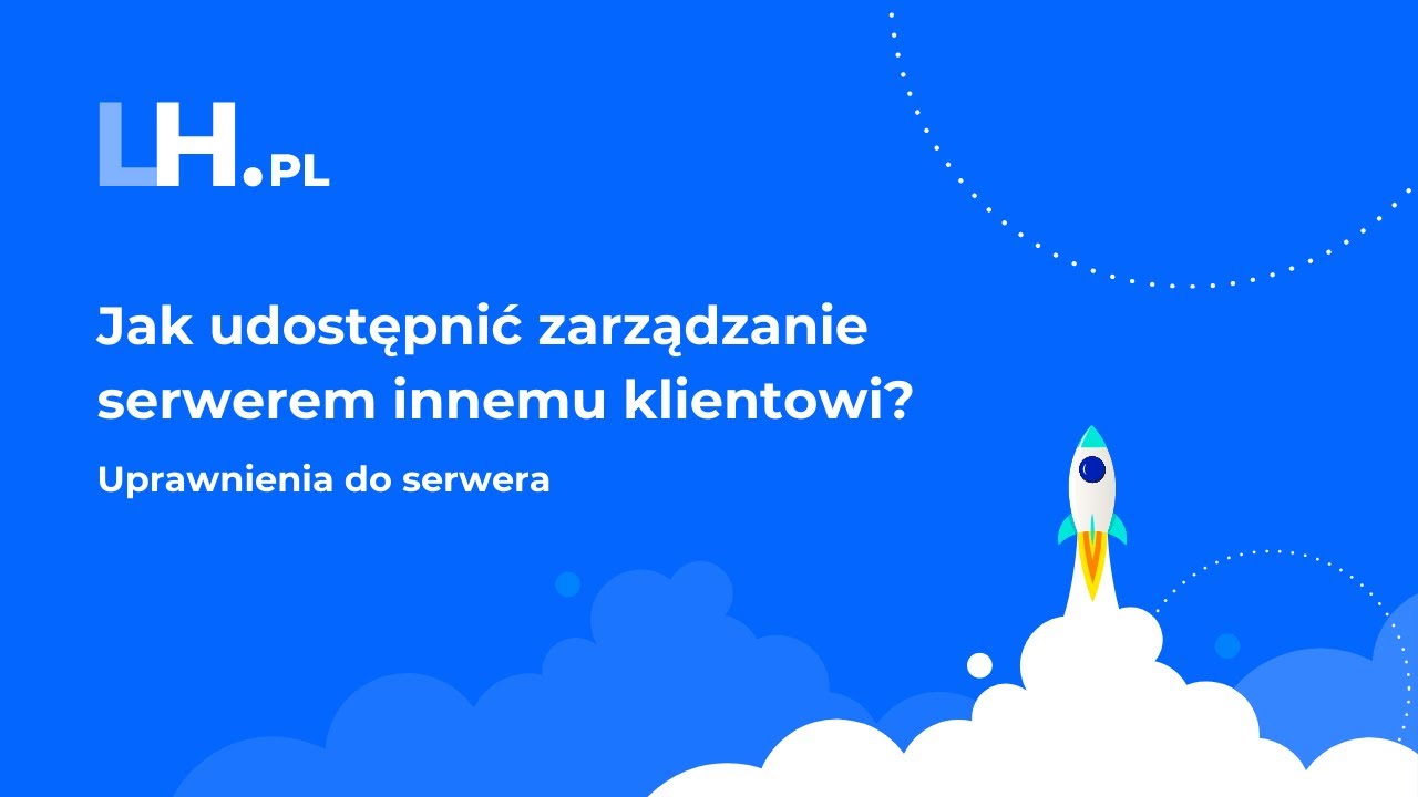 Jak nadać uprawnienia do zarządzania serwerem innemu klientowi LH.pl