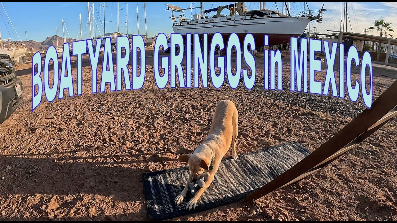 Ep. 139 - Boatyard Gringos in Mexico